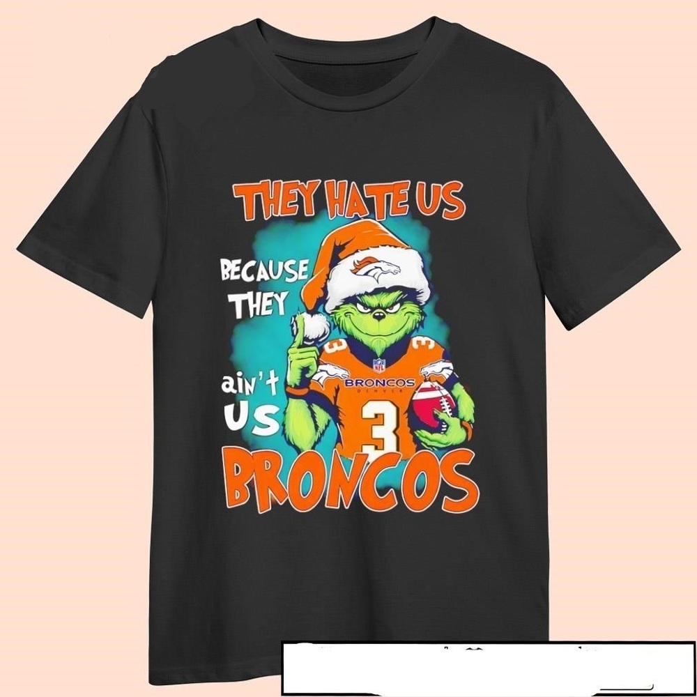 Denver Broncos They Hate Us Because They Aint Us Grinch Christmas Shirt